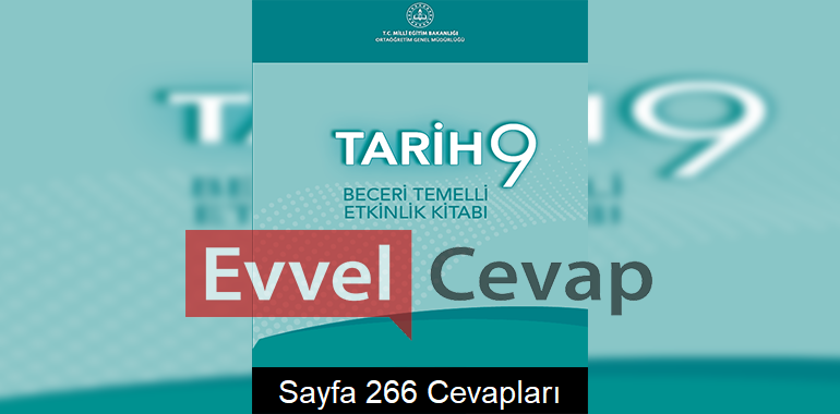 9. Sınıf Tarih Beceri Temelli Etkinlik Kitabı Cevapları Sayfa 266 