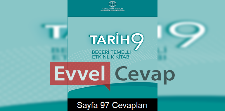 9. Sınıf Tarih Beceri Temelli Etkinlik Kitabı Cevapları Sayfa 97 