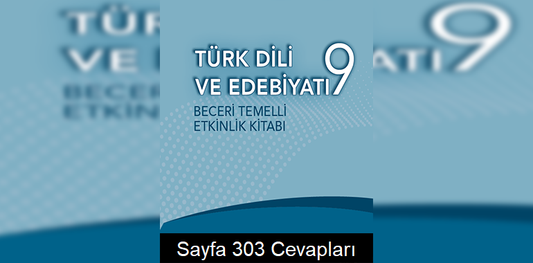 9. Sınıf Türk Dili ve Edebiyatı Beceri Temelli Etkinlik Kitabı Cevapları Sayfa 303 