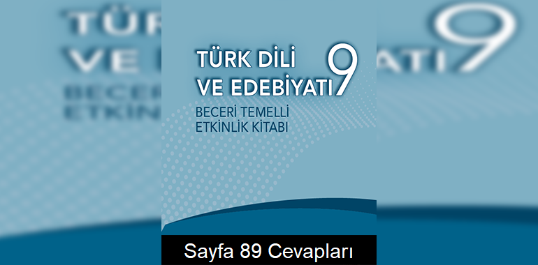 9. Sınıf Türk Dili ve Edebiyatı Beceri Temelli Etkinlik Kitabı Cevapları Sayfa 89 