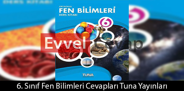6. Sınıf Tuna Yayınları Fen Bilimleri Ders Kitabı Cevapları