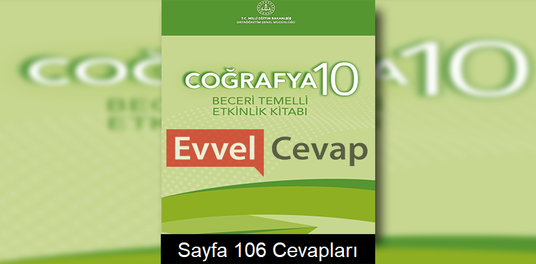 10. Sınıf Coğrafya Beceri Temelli Etkinlik Kitabı Cevapları Sayfa 106 