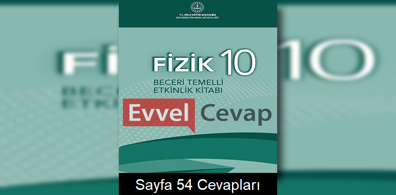 10. Sınıf Fizik Beceri Temelli Etkinlik Kitabı Cevapları Sayfa 54 