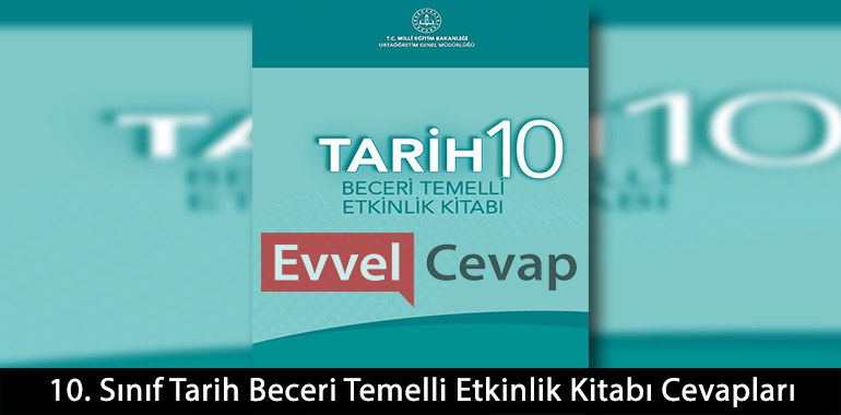 10. Sınıf Tarih Beceri Temelli Etkinlik Kitabı Cevapları