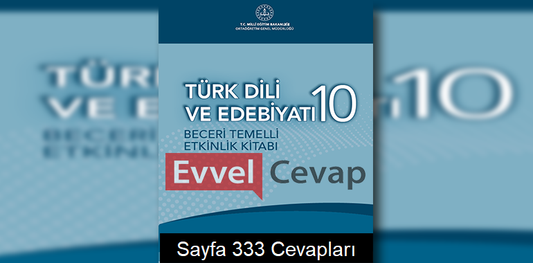 10. Sınıf Türk Dili ve Edebiyatı Beceri Temelli Etkinlik Kitabı Cevapları Sayfa 333 
