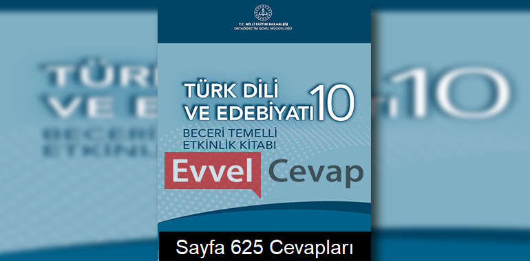 10. Sınıf Türk Dili ve Edebiyatı Beceri Temelli Etkinlik Kitabı Cevapları Sayfa 625 