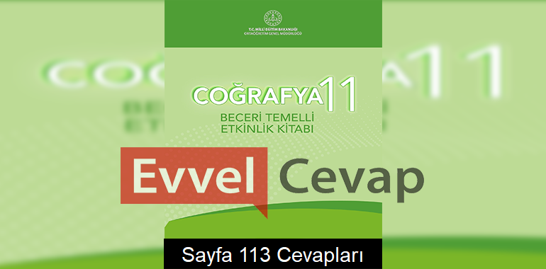 11. Sınıf Coğrafya Beceri Temelli Etkinlik Kitabı Cevapları Sayfa 113 