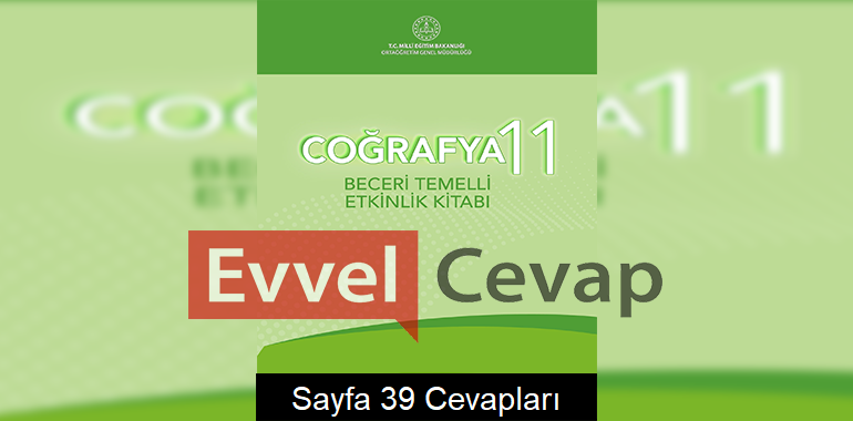 11. Sınıf Coğrafya Beceri Temelli Etkinlik Kitabı Cevapları Sayfa 39 