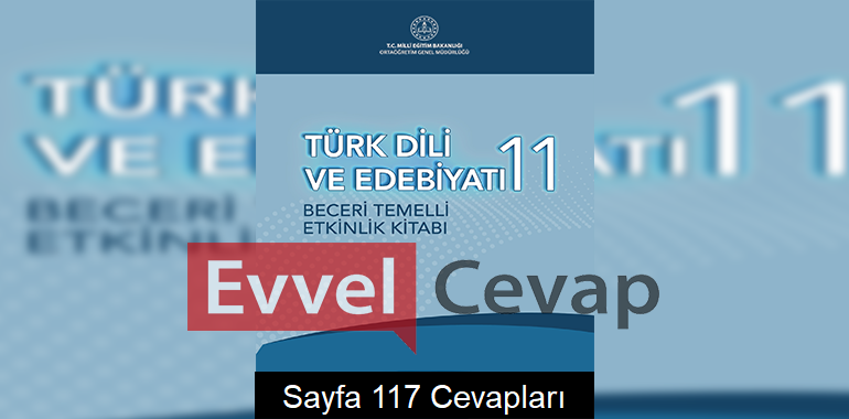 11. Sınıf Türk Dili ve Edebiyatı Beceri Temelli Etkinlik Kitabı Cevapları Sayfa 117 