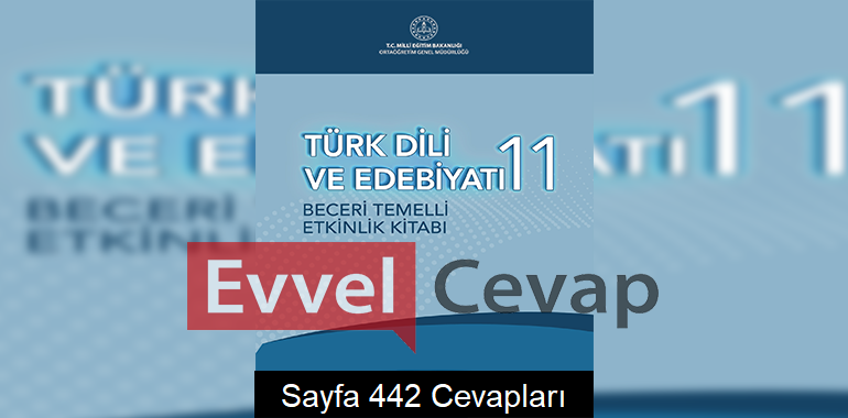11. Sınıf Türk Dili ve Edebiyatı Beceri Temelli Etkinlik Kitabı Cevapları Sayfa 442 