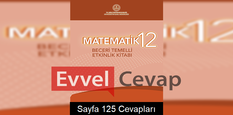 12. Sınıf Matematik Beceri Temelli Etkinlik Kitabı Cevapları Sayfa 125 