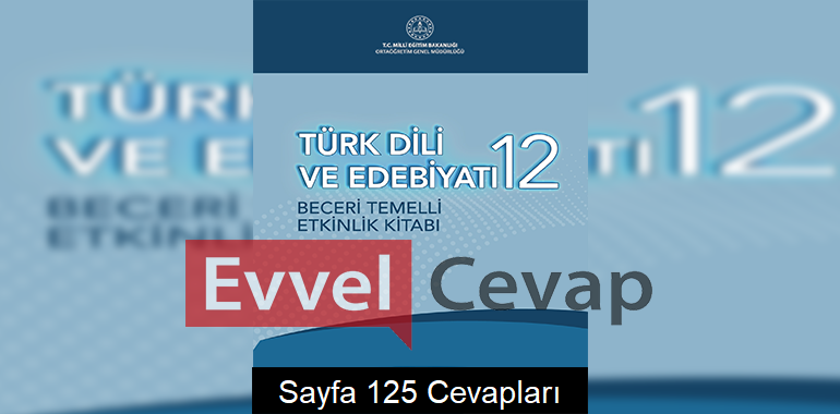 12. Sınıf Türk Dili ve Edebiyatı Beceri Temelli Etkinlik Kitabı Cevapları Sayfa 125 