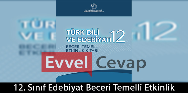 12. Sınıf Türk Dili ve Edebiyatı Beceri Temelli Etkinlik Kitabı Cevapları