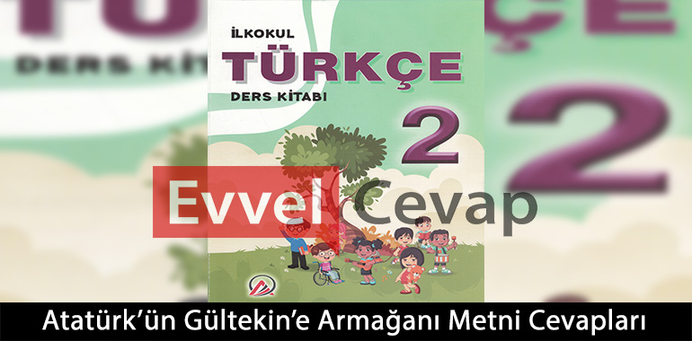 Atatürk’ün Gültekin’e Armağanı Metni Etkinlik Cevapları (2. Sınıf Türkçe)