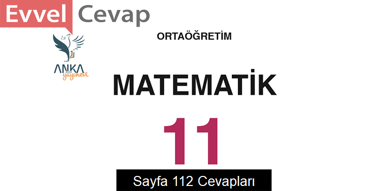 11. Sınıf Matematik Ders Kitabı Sayfa 112 Cevapları Anka Yayınevi 