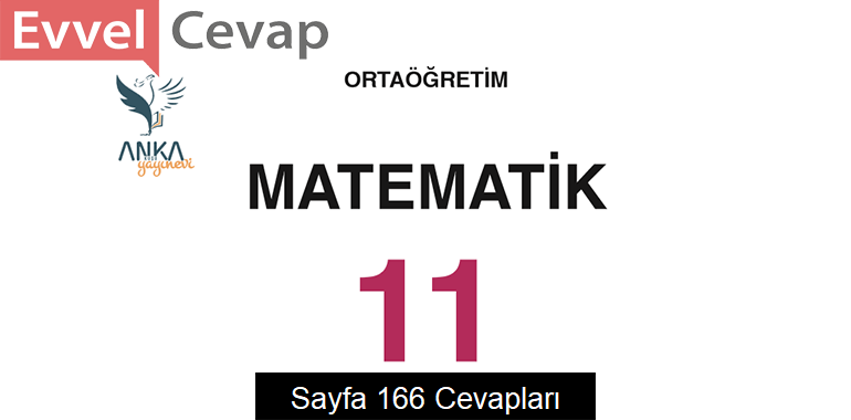 11. Sınıf Matematik Ders Kitabı Sayfa 166 Cevapları Anka Yayınevi 