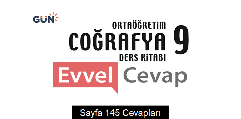 9. Sınıf Coğrafya Ders Kitabı Sayfa 145 Cevapları Gün Yayınları 