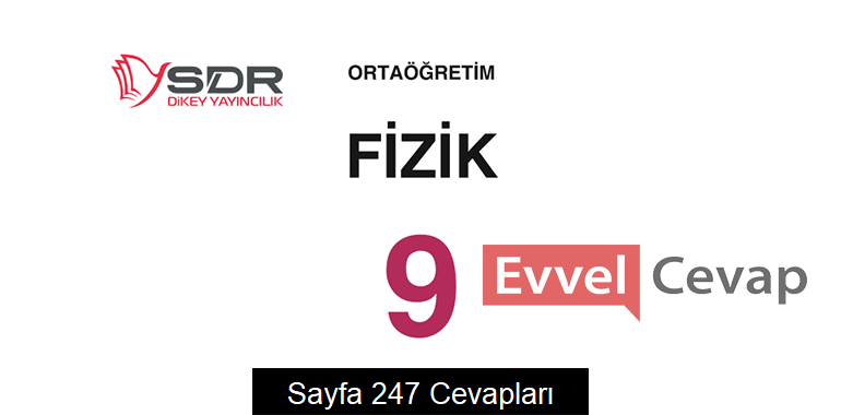 9. Sınıf Fizik Ders Kitabı Sayfa 247 Cevapları SDR Dikey Yayıncılık 