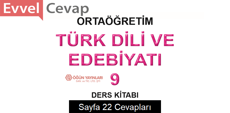 9. Sınıf Türk Dili ve Edebiyatı Ders Kitabı Sayfa 22 Cevapları Öğün Yayınları 