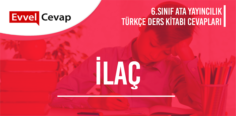 İlaç Metni Etkinlik Cevapları (6. Sınıf Türkçe) 