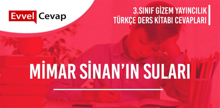 Mimar Sinan’ın Suları Metni Etkinlik Cevapları (3. Sınıf Türkçe)