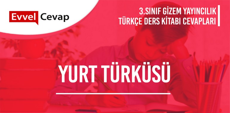 Yurt Türküsü Metni Etkinlik Cevapları (3. Sınıf Türkçe)