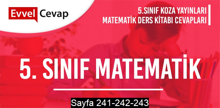 5. Sınıf Matematik Ders Kitabı Koza Sayfa 241-242-243 Cevapları