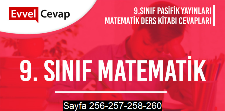 9. Sınıf Matematik Ders Kitabı Pasifik Sayfa 256-257-258-260 Cevapları