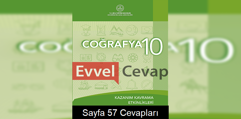 10. Sınıf Coğrafya Kazanım Kavrama Etkinlikleri Cevapları Sayfa 57