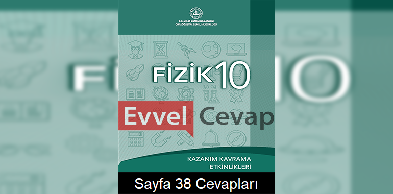 10. Sınıf Fizik Kazanım Kavrama Etkinlikleri Cevapları Sayfa 38 