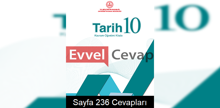 10. Sınıf Tarih Kavram Öğretimi Kitabı Cevapları Sayfa 236 