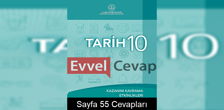 10. Sınıf Tarih Kazanım Kavrama Etkinlikleri Cevapları Sayfa 55