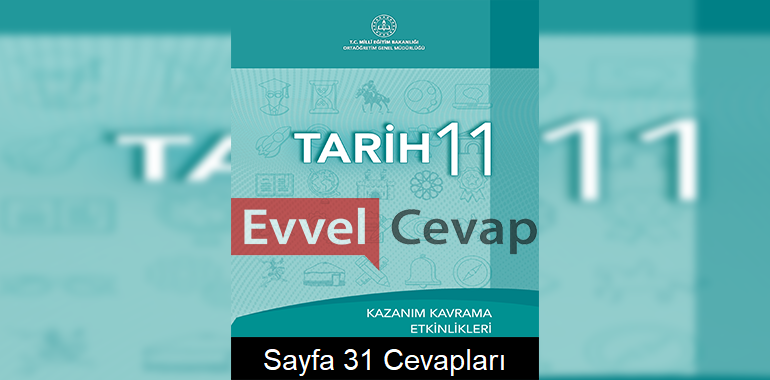 11. Sınıf Tarih Kazanım Kavrama Etkinlikleri Cevapları Sayfa 31 
