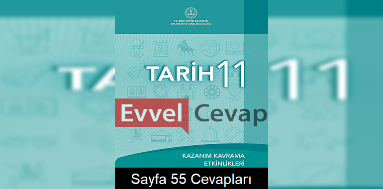 11. Sınıf Tarih Kazanım Kavrama Etkinlikleri Cevapları Sayfa 55 