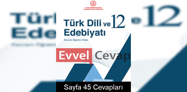 12. Sınıf Türk Dili ve Edebiyatı Kavram Öğretimi Kitabı Cevapları Sayfa 45 