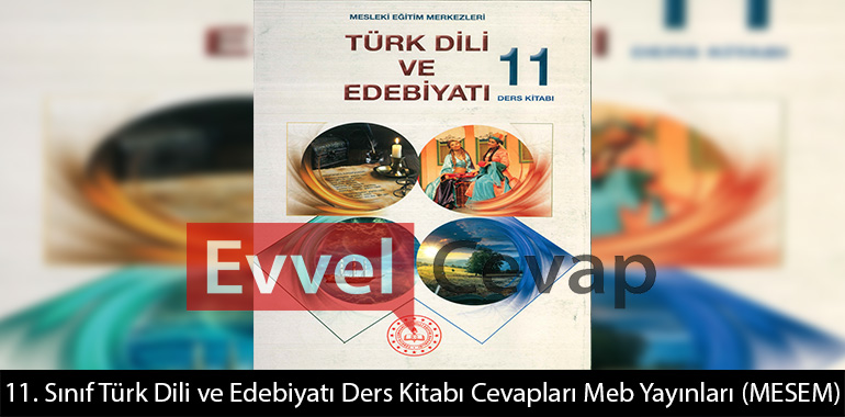 11. Sınıf Türk Dili ve Edebiyatı Ders Kitabı Cevapları (MESEM)