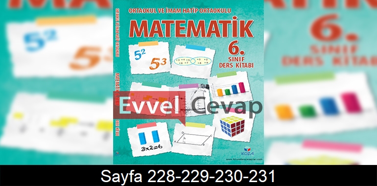 6. Sınıf Matematik Ders Kitabı Cevapları Koza Yayınları Sayfa 228-229-230-231