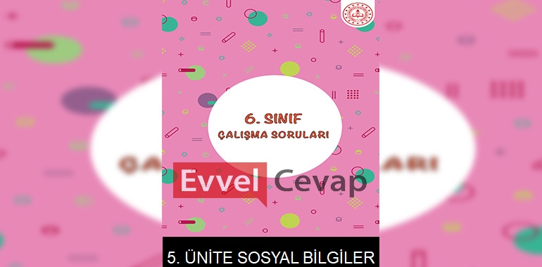 6. Sınıf Sosyal Bilgiler Çalışma Soruları 5. Ünite Cevapları