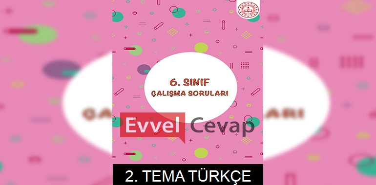 6. Sınıf Türkçe Çalışma Soruları 2. Tema Cevapları