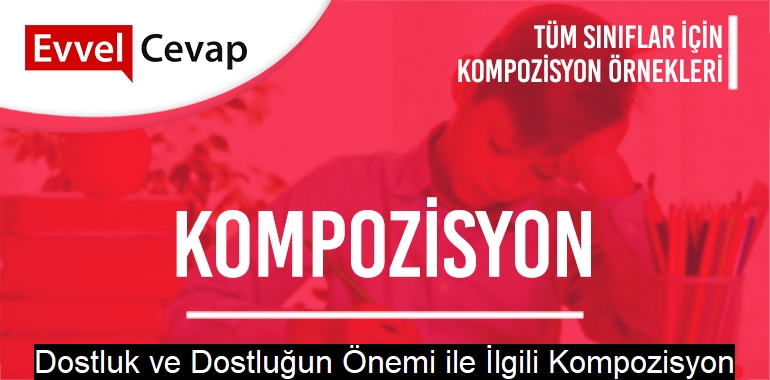 Dostluk ve Dostluğun Önemi ile İlgili Kompozisyon