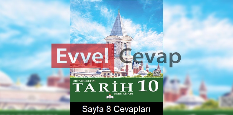 10. Sınıf Tarih Meb Yayınları Ders Kitabı Cevapları Sayfa 8 