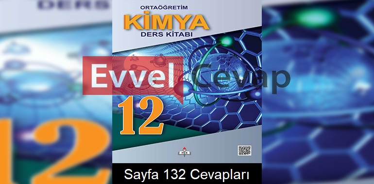 12. Sınıf Kimya Meb Yayınları Ders Kitabı Cevapları Sayfa 132 