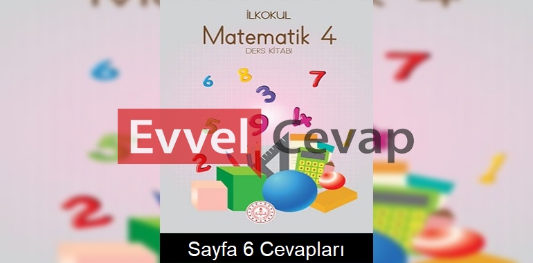 4. Sınıf Matematik Meb Yayınları Ders Kitabı Cevapları Sayfa 6 