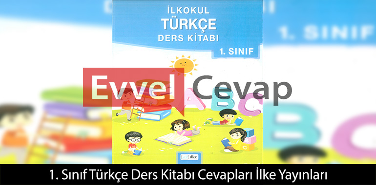 1. Sınıf Türkçe Ders Kitabı Cevapları İlke Yayınları
