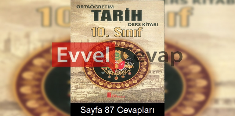 10. Sınıf Tarih Ders Kitabı Cevapları Ata Yayıncılık Sayfa 87 