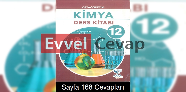 12. Sınıf Kimya Ders Kitabı Cevapları Anka Yayınları Sayfa 168 