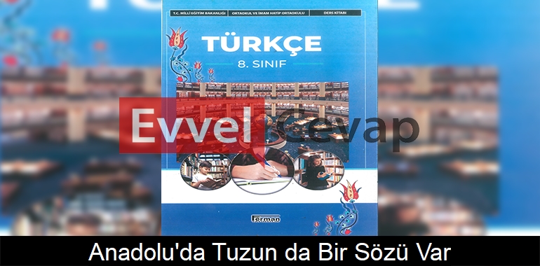 Anadolu’da Tuzun da Bir Sözü Var Serbest Okuma Metni Etkinlik Cevapları (8. Sınıf Türkçe)