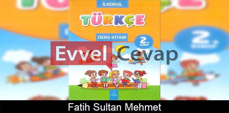 Fatih Sultan Mehmet Metni Etkinlik Cevapları (2. Sınıf Türkçe) 