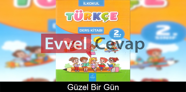 Güzel Bir Gün Serbest Okuma Metni Etkinlik Cevapları (2. Sınıf Türkçe) 