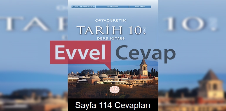 10. Sınıf Tarih Ders Kitabı Cevapları Meb Yayınları Sayfa 114 